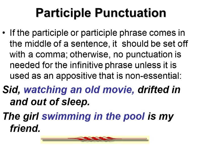Participle Punctuation If the participle or participle phrase comes in the middle of a